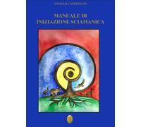 Libri Castignani Angelo - Manuale Di Iniziazione Sciamanica. Nuova Ediz.