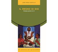 Libri Castillo JosÃ© Maria - Il Regno Di Dio. Teologia Popolare #02