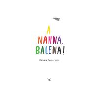 Libri Castro UrÃo BÃ rbara - A Nanna, Balena Ediz. A Colori