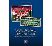 Libri Catalani Andrea - Squadre Dimenticate. Dall'avellino Al Nottingham Forest