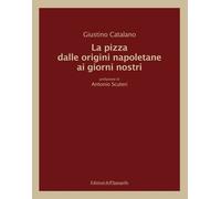 Libri Catalano Giustino - La Pizza Dalle Origini Napoletane Ai Giorni Nostri