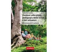 Libri Cataldo Raffaella - Outdoor Education, Pedagogia Della Selva E Del Selvati
