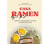 Casa ramen. Tecniche, ingredienti, cultura: il libro definitivo