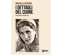 Libri Catania Michela - I Dettagli Del Cuore