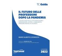 Libri Catarozzo Mario Alberto - Il Futuro Delle Professioni Dopo La Pandemia. Le