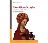 Libri Caterina Orlando - Una Citta Per Le Regine. Istituzioni E Societa A Siracu