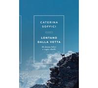 Libri Caterina Soffici - Lontano Dalla Vetta. Di Donne Felici E Capre Ribelli