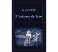 Libri Caterina Usai - Il fantasma del lago - 2021