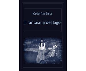 Libri Caterina Usai - Il fantasma del lago - 2021
