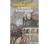 Libri Catherine Clément - Il Tedesco Di Mia Madre