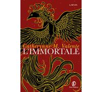 Libri Catherynne M. Valente - L'immortale - 2023 (Lain ya)