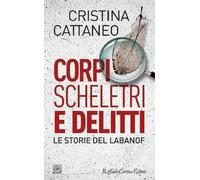 Libri Cattaneo Cristina - Corpi, Scheletri E Delitti. Le Storie Del Labanof