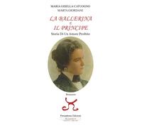 Libri Catuogno Maria Gisella / Giordani Marta - La Ballerina E Il Principe. Stor