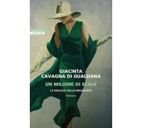 Libri Cavagna di Gualdana Giacinta - Un Milione Di Scale. Le Ragazze Della Rinas