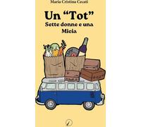 Libri Cecati Maria Cristina - Un Tot. Sette Donne E Una Micia