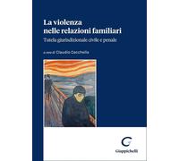 La violenza nelle relazioni familiari. Tutela giurisdizionale civile e penale