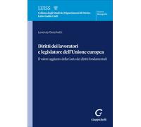 Libri Cecchetti Lorenzo - Diritti Dei Lavoratori E Legislatore Dell'unione Europ