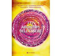 I 12 ARCHETIPI DELL’ESSERE di Valeria Cecchi, Alessandro Spadotto, Paola Biato,