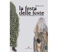 Libri Cecere Mimmo - La Festa Delle Feste. Carnevali Antropologici In Lucania