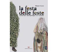 Libri Cecere Mimmo - La Festa Delle Feste. Carnevali Antropologici In Lucania