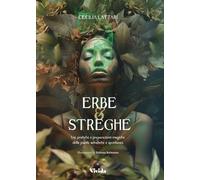 Libri Cecilia Lattari - Erbe E Streghe. Usi, Pratiche E Preparazioni Magiche Del
