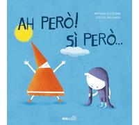 Libri Cecora Antonella - Ah Pero Si Pero.... Ediz. A Colori