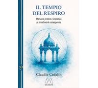 Libri Cedolin Claudio - Il Tempio Del Respiro. Manuale Pratico E Iniziatico Al B