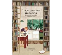 LA LETTERATURA IN CUCINA. - CEIRANO GIULIA, BASILAVECCHIA S. (Curatore) -