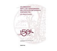 Libri Celebrazioni Per Il 150O Anniversario Dell'istituto Ortopedico Gaetano Pin