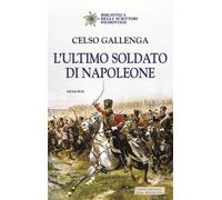 Libri Celso Gallenga - L' Ultimo Soldato Di Napoleone