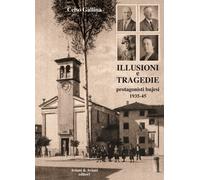Libri Celso Gallina - Illusioni E Tragedie. Protagonisti Bujesi 1935-45