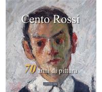Libri Cento Rossi. 70 Anni Di Pittura. Mostra Personale Villa Calini Morando Log
