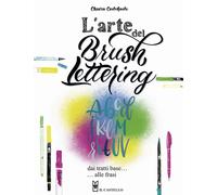 Libri Centofanti Chiara - L' Arte Del Brush Lettering. Dai Tratti Base Alle Fras