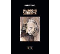 Libri Centofanti Roberto - In Cammino Con San Benedetto