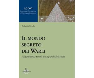 Libri Ceolin Roberta - Il Mondo Segreto Dei Warli. I Dipinti Senza Tempo Di Un P