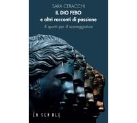 Libri Ceracchi Sara - Il Dio Febo E Altri Racconti Di Passione