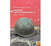 Libri Ceravolo Francesco Maria - Missione Antica Babilonia 2. 123 Giorni A Nasir