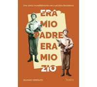 Libri Ceresato Silvano - Era Mio Padre, Era Mio Zio. Una Storia Incredibilmente