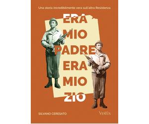 Libri Ceresato Silvano - Era Mio Padre, Era Mio Zio. Una Storia Incredibilmente