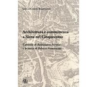 Libri Ceriani Sebregondi Giulia - Architettura E Committenza A Siena Nel Cinquec
