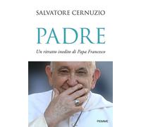 Libri Cernuzio Salvatore - Padre. Un Ritratto Inedito Di Papa Francesco