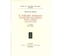 Libri Certeau Michel de - Il Parlare Angelico. Figure Per Una Poetica Della Ling