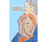 Libri Ceruti Nicola - Un Nuovo Abbraccio