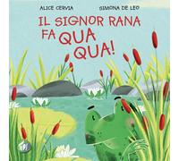 Libri Cervia Alice - Il Signor Rana Fa Qua Qua Ediz. Illustrata
