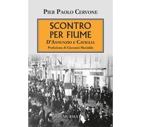 Libri Cervone Pier Paolo - Scontro Per Fiume. D'annunzio E Caviglia