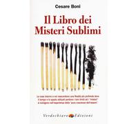 Il libro dei misteri sublimi. Le cose intorno a noi nascondono una realtà più profonda dove il tempo e lo spazio abituali perdono i loro limiti ed i «misteri»