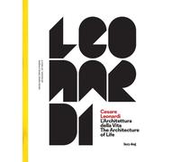 Cesare Leonardi. L'architettura della vita-The architecture of life. Catalogo della mostra (Modena, 15 settembre 2017-4 febbraio 2018). Ediz. illustrata