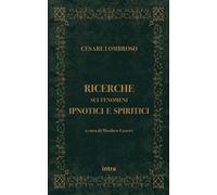 Ricerche sui fenomeni ipnotici e spiritici - Cesare Lombroso - Intra, 2021