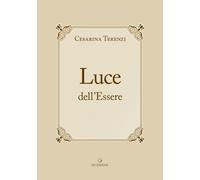 Luce dell'Essere. All'Essere. Non una teoria filosofica confinata chissà dove… È un insieme di azioni concrete capaci, in ogni vissuto, di tradursi in ... le conserva per testimoniarne il significato