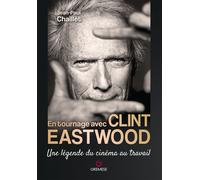 Libri Chaillet Jean-Paul - En Tournage Avec Clint Eastwood. Une Legende Du Cinem